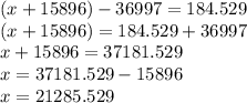 (x + 15896) - 36997 = 184.529 \\ (x + 15896) = 184.529 + 36997 \\ x + 15896 = 37181.529 \\ x = 37181.529 - 15896 \\ x = 21285.529