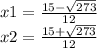 x1=\frac{15-\sqrt{273}} {12}\\x2=\frac{15+\sqrt{273}} {12}\\