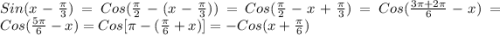 Sin(x-\frac{\pi }{3})=Cos(\frac{\pi }{2}-(x-\frac{\pi }{3}))=Cos(\frac{\pi }{2}-x+\frac{\pi }{3})=Cos(\frac{3\pi+2\pi}{6}-x)=Cos(\frac{5\pi }{6}-x)=Cos[\pi -(\frac{\pi }{6}+x)] =-Cos(x+\frac{\pi }{6})