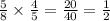 \frac{5}{8} \times \frac{4}{5} = \frac{20}{40} = \frac{1}{2}