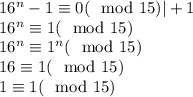 16^n-1\equiv 0 (\mod 15) |+1\\16^n\equiv 1 (\mod 15)\\16^n\equiv 1^n(\mod 15)\\16\equiv 1 (\mod 15) \\ 1\equiv 1 (\mod 15)