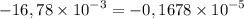 - 16, 78 \times {10}^{ - 3} = - 0, 1678 \times {10}^{ - 5}