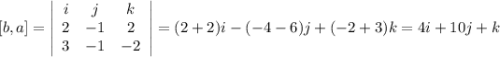 [b,a]=\left|\begin{array}{ccc}i&j&k\\2&-1&2\\3&-1&-2\end{array}\right|=(2+2)i-(-4-6)j+(-2+3)k=4i+10j+k