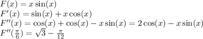 F(x) = x\sin(x)\\F'(x) = \sin(x) + x\cos(x)\\F''(x) = \cos(x) + \cos(x) - x\sin(x) = 2\cos(x) - x\sin(x)\\F''(\frac{\pi}{6}) = \sqrt{3} - \frac{\pi}{12}