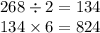 268 \div 2 = 134 \\ 134 \times 6 = 824