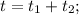 t = t_{1} + t_{2} ;