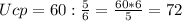 Ucp = 60 : \frac{5}{6} = \frac{60*6}{5} = 72