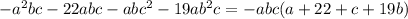 - a {}^{2} bc - 22abc - abc {}^{2} - 19ab {}^{2} c = - abc(a + 22 + c + 19b)