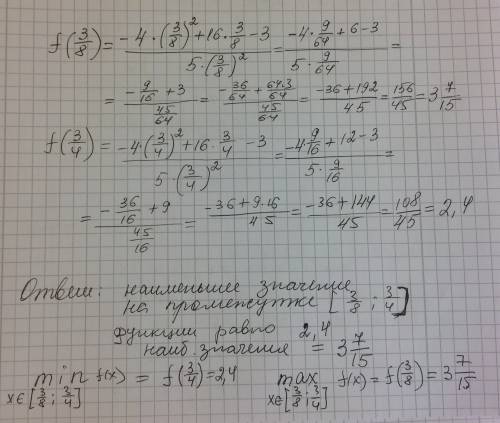 Найдите наибольшее и наименьшее значения функции f(x)=-4x^2+16x-3 / 5x^2 на отрезке [3/8; 3/4]