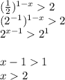 (\frac{1}{2}) ^{1-x} 2\\(2^{-1} )^{1-x} 2\\2^{x-1} 2^{1}\\\\x-11\\x2