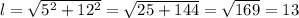 l=\sqrt{5^{2}+12^{2} } =\sqrt{25+144 } =\sqrt{169 } =13