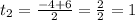 t_2= \frac{-4+6}{2}= \frac{2}{2}=1