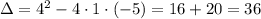 \Delta=4^2-4 \cdot 1 \cdot (-5)=16+20=36