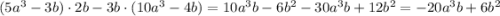 (5a^3-3b)\cdot2b-3b\cdot(10a^3-4b)=10a^3b-6b^2-30a^3b+12b^2= - 20a^3b+6b^2