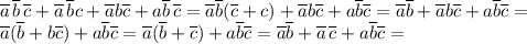 \displaystyle \overline a\,\overline b\,\overline c+\overline a\,\overline bc+\overline ab\overline c+a\overline b\,\overline c=\overline a\overline b(\overline c+c)+\overline ab\overline c+a\overline b\overline c=\overline a\overline b+\overline ab\overline c+a\overline b\overline c=\\\overline a(\overline b+b\overline c)+a\overline b\overline c=\overline a(\overline b+\overline c)+a\overline b\overline c=\overline a\overline b+\overline a\,\overline c+a\overline b\overline c=