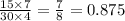 \frac{15 \times 7}{30 \times 4} = \frac{7}{8} = 0.875