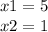 x1 = 5 \\ x2 = 1