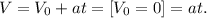 V = V_0 + at = [V_0 = 0] = at.