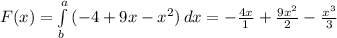 F(x)=\int\limits^a_b {(-4+9x-x^2)} \, dx= -\frac{4x}{1}+ \frac{9x^2}{2}- \frac{x^3}{3}