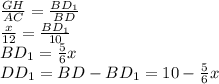 \frac{GH}{AC} =\frac{BD_{1}}{BD}\\\frac{x}{12} =\frac{BD_{1}}{10}\\BD_{1}=\frac{5}{6}x\\DD_{1}=BD-BD_{1}=10-\frac{5}{6}x