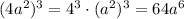 (4a^2)^3=4^3\cdot(a^2)^3=64a^6