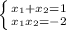 \left \{ {{x_{1}+x_{2}=1} \atop {x_{1}x_{2}=-2}} \right.