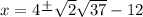 x=4\frac{+}{} \sqrt{2}\sqrt{37}-12