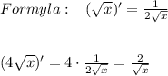 Formyla:\; \; \; (\sqrt{x})'=\frac{1}{2\sqrt{x} }\\\\\\(4\sqrt{x})'=4\cdot \frac{1}{2\sqrt{x}}=\frac{2}{\sqrt{x}}