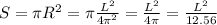 S=\pi R^2=\pi \frac{L^2}{4\pi^2}=\frac{L^2}{4\pi}=\frac{L^2}{12.56}