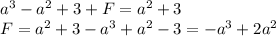 a^3-a^2+3+F=a^2+3\\F=a^2+3-a^3+a^2-3=-a^3+2a^2