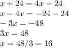 x+24=4x-24\\x-4x=-24-24\\-3x=-48\\3x=48\\x=48/3=16