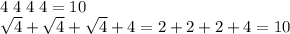 4\;4\;4\;4=10\\\sqrt4+\sqrt4+\sqrt4+4=2+2+2+4=10