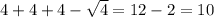 4+4+4-\sqrt{4}=12-2=10