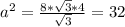 a^{2}=\frac{8*\sqrt{3}*4} {\sqrt{3}} =32