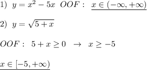 1)\; \; y=x^2-5x\; \; OOF:\; \; \underline {x\in (-\infty ,+\infty )}\\\\2)\; \; y=\sqrt{5+x}\\\\OOF:\; \; 5+x\geq 0\; \; \to \; \; x\geq -5\\\\\underline {x\in [-5,+\infty )}