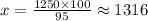 x = \frac{1250 \times 100}{95} \approx 1316