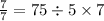 \frac{7}{7} = 75 \div 5 \times 7