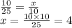 \frac{10}{25} = \frac{x}{10} \\ x = \frac{10 \times 10}{25} = 4