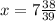 x = 7 \frac{38}{39}