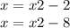 x = x {2} - 2 \\ x = x {2} - 8