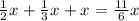 \frac{1}{2} x^{} + \frac{1}{3} x^{} + x^{} = \frac{11}{6} x^{}