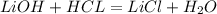 LiOH + HCL = LiCl + H_{2} O