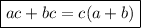 \boxed{ac + bc = c(a + b)}