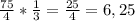 \frac{75}{4} * \frac{1}{3} = \frac{25}{4} = 6,25