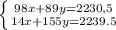 \left \{ {{98x+89y=2230,5} \atop {14x+155y=2239.5}} \right.