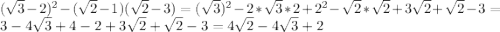 (\sqrt{3}-2)^{2}-(\sqrt{2}-1)(\sqrt{2} -3)=(\sqrt{3})^{2}-2*\sqrt{3}*2+2^{2}-\sqrt{2}*\sqrt{2}+3\sqrt{2}+\sqrt{2}-3= 3-4\sqrt{3}+4-2+3\sqrt{2}+\sqrt{2}-3=4\sqrt{2}-4\sqrt{3}+2