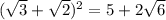 (\sqrt{3}+\sqrt{2})^{2} =5+2\sqrt{6}