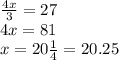 \frac{4x}{3} = 27 \\ 4x = 81 \\ x = 20 \frac{1}{4} = 20.25