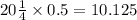 20 \frac{1}{4} \times 0.5 = 10.125