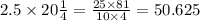 2.5 \times 20 \frac{1}{4} = \frac{25 \times 81}{10 \times 4} = 50.625